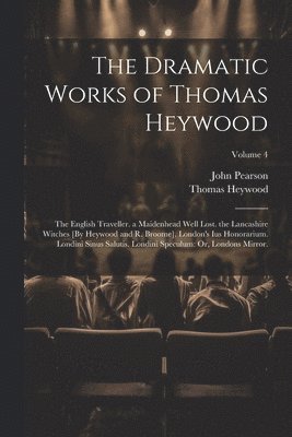 John Pearson, Thomas Heywood - Dramatic Works of Thomas Heywood, Häftad