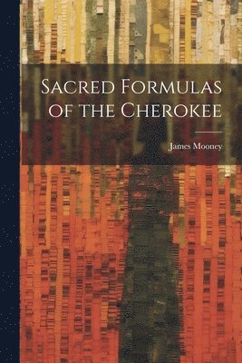 Sacred Formulas of the Cherokee 1