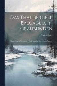 bokomslag Das Thal Bergell Bregaglia in Graubnden