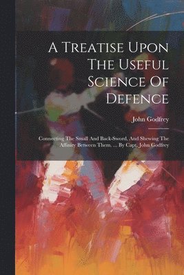A Treatise Upon The Useful Science Of Defence 1
