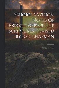 bokomslag 'choice Sayings', Notes Of Expositions Of The Scriptures, Revised By R.c. Chapman