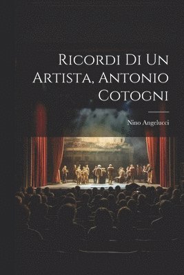 Ricordi Di Un Artista, Antonio Cotogni 1