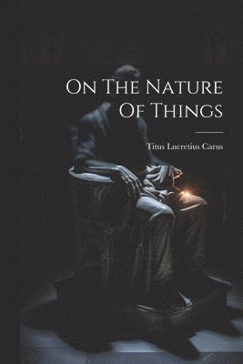 Titus Lucretius Carus - On The Nature Of Things, Häftad