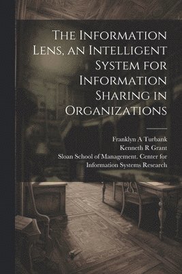 Thomas W Malone, Kenneth R Grant, Thomas W. Malone, Kenneth R. Grant, Sloan School of Management Center Fo - Information Lens, an Intelligent System for Information Sharing in Organizations, Häftad