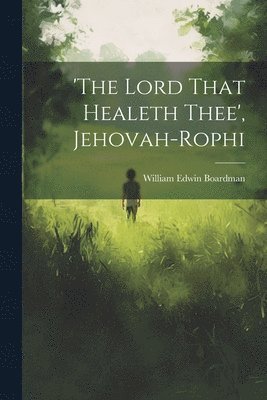 bokomslag 'the Lord That Healeth Thee', Jehovah-rophi