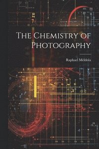 bokomslag The Chemistry of Photography