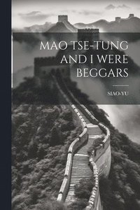 bokomslag Mao Tse-Tung and I Were Beggars