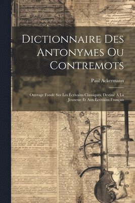 Dictionnaire Des Antonymes Ou Contremots 1