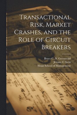 Bruce C N Greenwald, Jeremy C Stein, Bruce C. N. Greenwald, Jeremy C. Stein, Sloan School Of Management - Transactional Risk, Market Crashes, and the Role of Circuit Breakers, Häftad