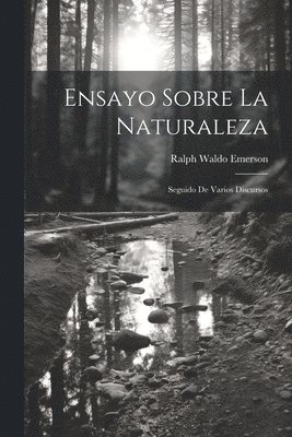 Ensayo sobre la naturaleza; seguido de varios discursos
