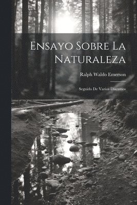 Ensayo sobre la naturaleza; seguido de varios discursos 1