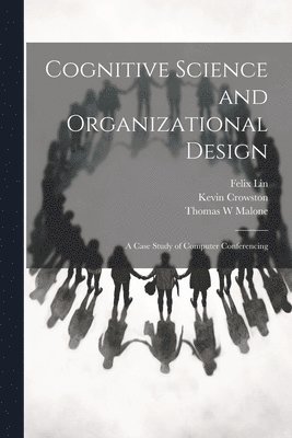 Kevin Crowston, Thomas W Malone, Felix Lin - Cognitive Science and Organizational Design, Häftad