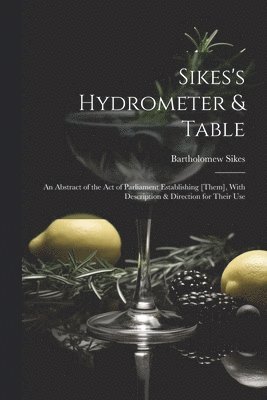 Bartholomew Sikes - Sikes's Hydrometer & Table, Häftad