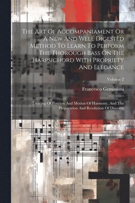 The Art Of Accompaniament Or A New And Well Digested Method To Learn To Perform The Thorough Bass On The Harpsichord With Propriety And Elegance 1