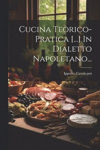 bokomslag Cucina Teorico-pratica [...] In Dialetto Napoletano...