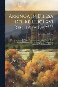 bokomslag Arringa In Difesa Del Re Luigi Xvi Recitata Da ****