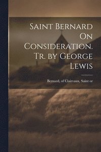 bokomslag Saint Bernard On Consideration. Tr. by George Lewis