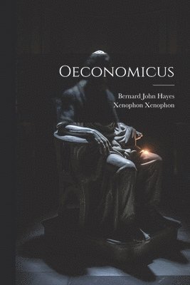 Xenophon Xenophon, Bernard John Hayes - Oeconomicus, Häftad