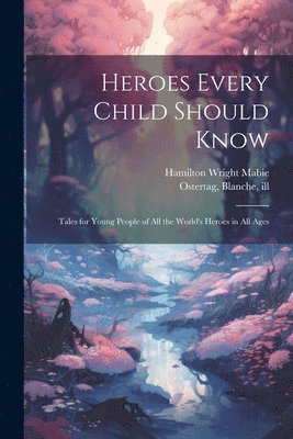 bokomslag Heroes Every Child Should Know