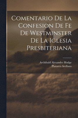 Comentario de la Confesion de fe de Westminster de la Iglesia Presbiteriana 1