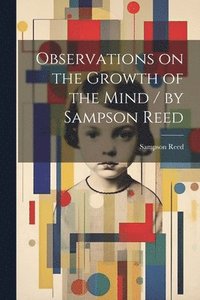 bokomslag Observations on the Growth of the Mind / by Sampson Reed