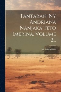 bokomslag Tantaran' Ny Andriana Nanjaka Teto Imerina, Volume 2...