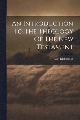 bokomslag An Introduction To The Theology Of The New Testament