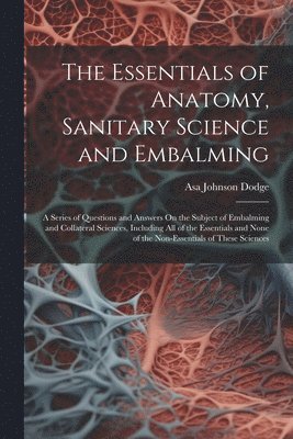Asa Johnson Dodge - Essentials of Anatomy, Sanitary Science and Embalming, Häftad