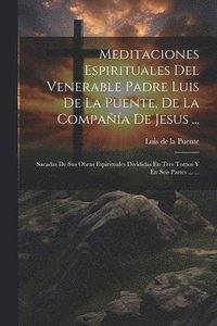 bokomslag Meditaciones Espirituales Del Venerable Padre Luis De La Puente, De La Compaa De Jesus ...