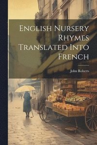 bokomslag English Nursery Rhymes Translated Into French