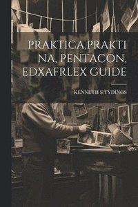 bokomslag Praktica, Praktina, Pentacon, Edxafrlex Guide