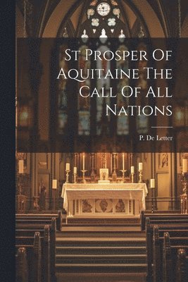 bokomslag St Prosper Of Aquitaine The Call Of All Nations