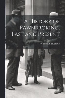 A History of Pawnbroking, Past and Present 1