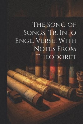 Anonymous - Song of Songs, Tr. Into Engl. Verse, With Notes From Theodoret, Häftad