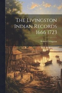 bokomslag The Livingston Indian Records 1666 1723