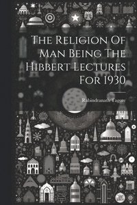 bokomslag The Religion Of Man Being The Hibbert Lectures For 1930