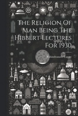 The Religion Of Man Being The Hibbert Lectures For 1930 1