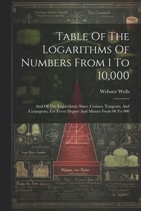 bokomslag Table Of The Logarithms Of Numbers From 1 To 10,000