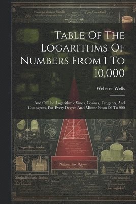 Table Of The Logarithms Of Numbers From 1 To 10,000 1