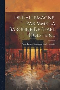 bokomslag De L'allemagne, Par Mme La Baronne De Stael Holstein...