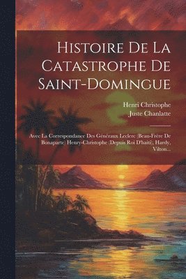 bokomslag Histoire De La Catastrophe De Saint-domingue