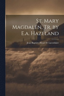 bokomslag St. Mary Magdalen, Tr. by E.a. Hazeland