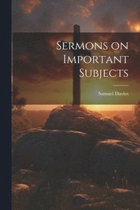 bokomslag Sermons on Important Subjects