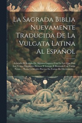 Sagrada Biblia Nuevamente Traducida De La Vulgata Latina Al Español