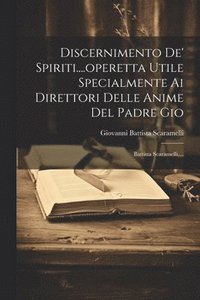 bokomslag Discernimento De' Spiriti....operetta Utile Specialmente Ai Direttori Delle Anime Del Padre Gio