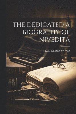 bokomslag The Dedicated a Biography of Nivedita