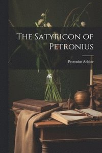 bokomslag The Satyricon of Petronius