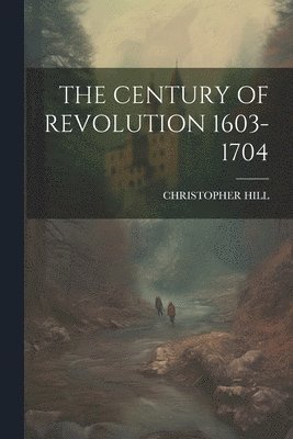bokomslag Century of Revolution 1603-1704