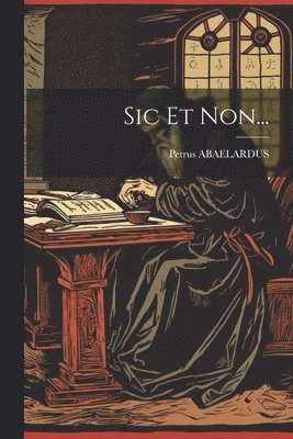 Petrus Abaelardus - Sic Et Non..., Häftad