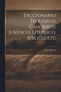 bokomslag Diccionario Teoljico, Cannico, Jurdico, Litrjico, Bblico, Etc